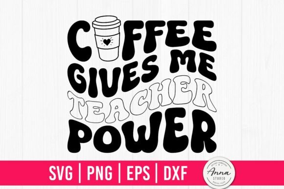 Coffee Gives Me Teacher Power SVG PNG