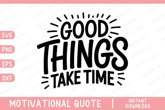 Good Things Take Time, Inspirational SVG